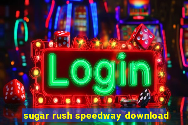 sugar rush speedway download